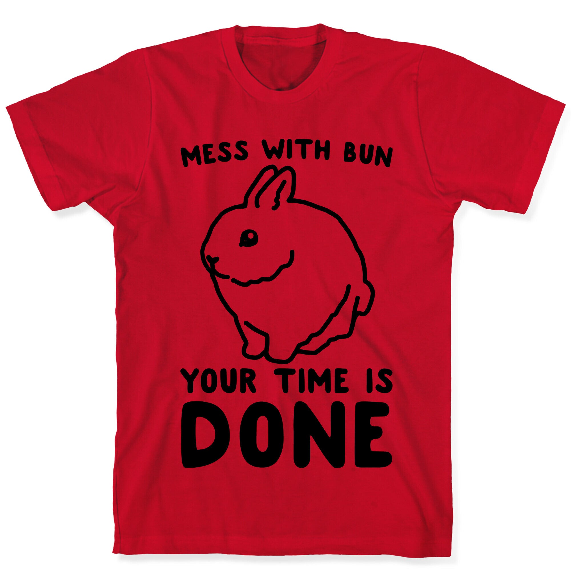 Mess With Bun Your Time Is Done T-Shirt